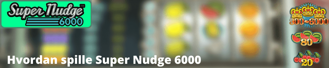 hvordan spille super nudge 6000